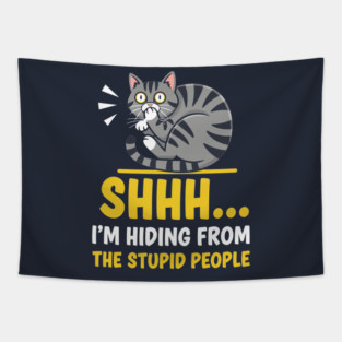 Shhh! I'm Hiding From Stupid People Tapestry