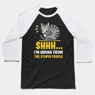 Shhh! I'm Hiding From Stupid People Baseball T-Shirt