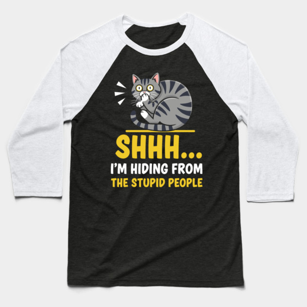 Shhh! I'm Hiding From Stupid People Baseball T-Shirt by enrynz