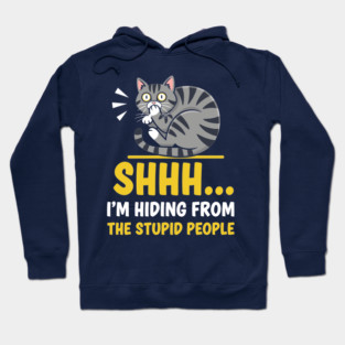 Shhh! I'm Hiding From Stupid People Hoodie