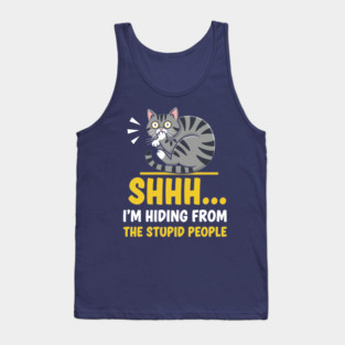 Shhh! I'm Hiding From Stupid People Tank Top