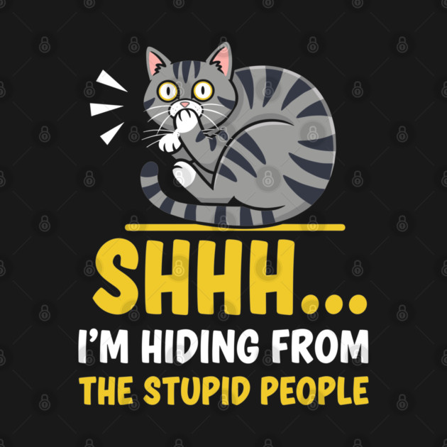 Shhh! I'm Hiding From Stupid People by enrynz
