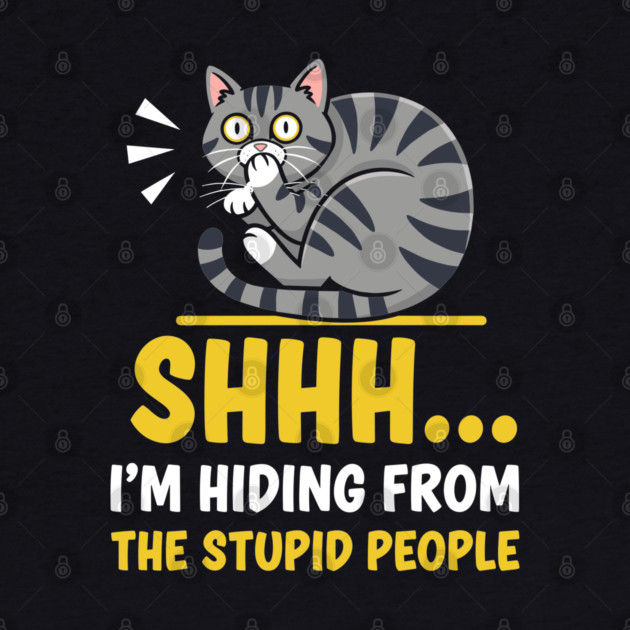 Shhh! I'm Hiding From Stupid People by enrynz