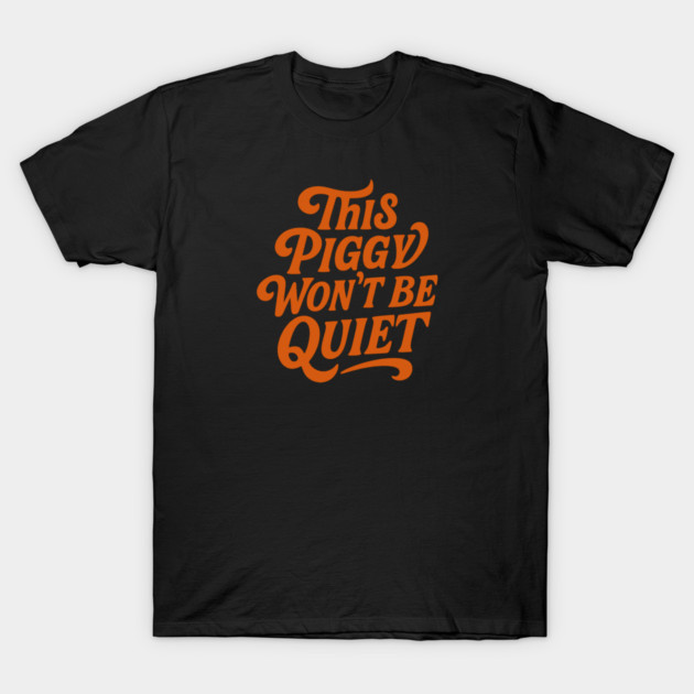 This Piggy Won't Be Quiet T-Shirt by Charles's Store 8