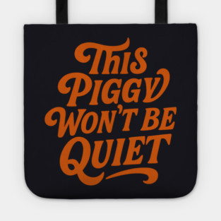 This Piggy Won't Be Quiet Tote