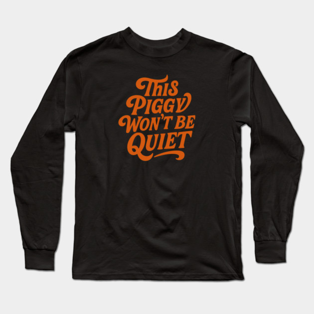 This Piggy Won't Be Quiet Long Sleeve T-Shirt by Charles's Store 8