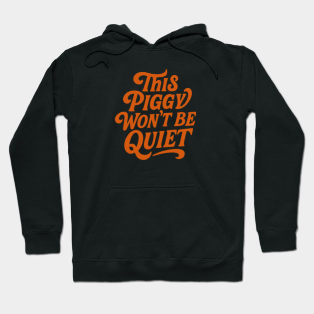 This Piggy Won't Be Quiet Hoodie by Charles's Store 8