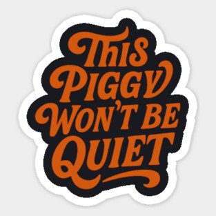 This Piggy Won't Be Quiet Sticker