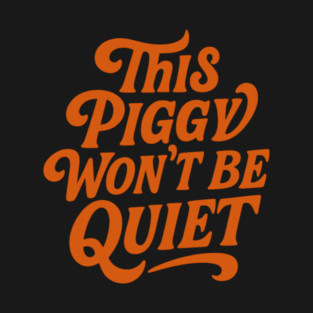This Piggy Won't Be Quiet T-Shirt