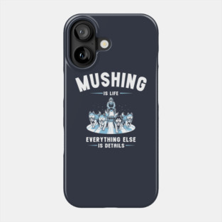 Mushing Is Life Phone Case