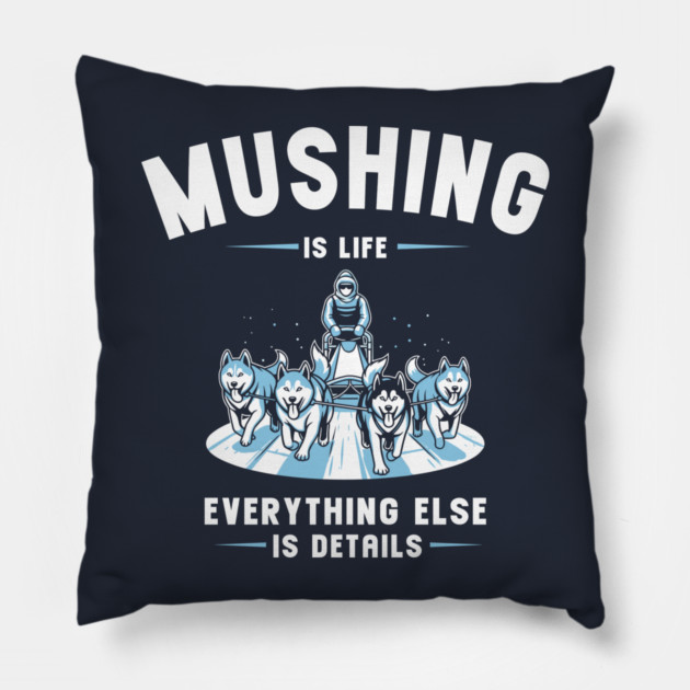 Mushing Is Life Pillow by enrynz