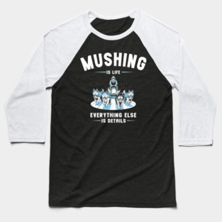 Mushing Is Life Baseball T-Shirt