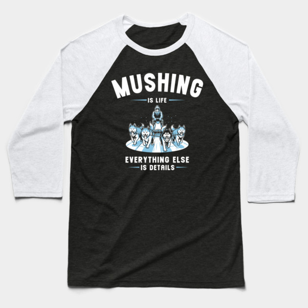 Mushing Is Life Baseball T-Shirt by enrynz