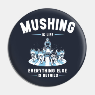Mushing Is Life Pin