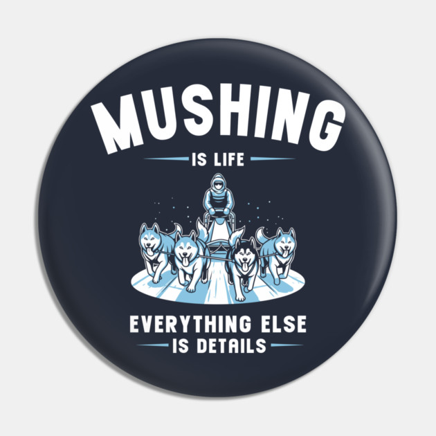 Mushing Is Life Pin by enrynz
