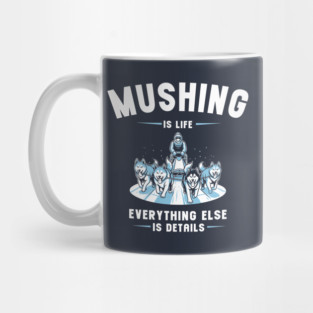 Mushing Is Life Mug