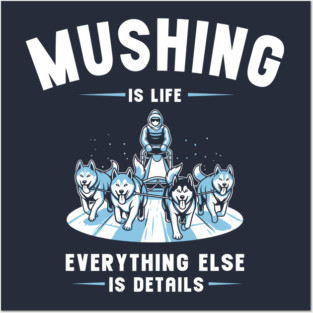 Mushing Is Life Posters and Art