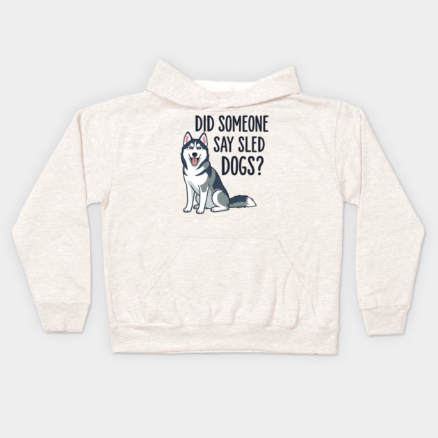 Funny Husky: Did Someone Say Sled Dogs? Kids Hoodie by enrynz