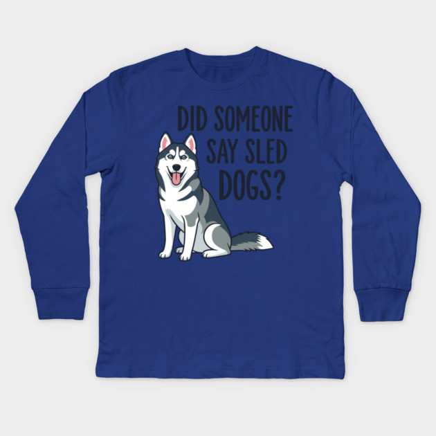 Funny Husky: Did Someone Say Sled Dogs? Kids Long Sleeve T-Shirt by enrynz
