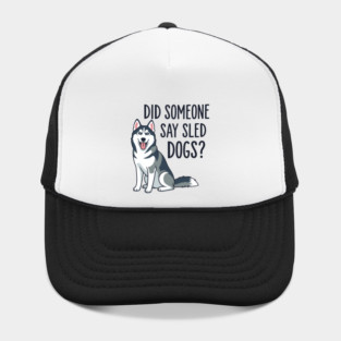 Funny Husky: Did Someone Say Sled Dogs? Hat