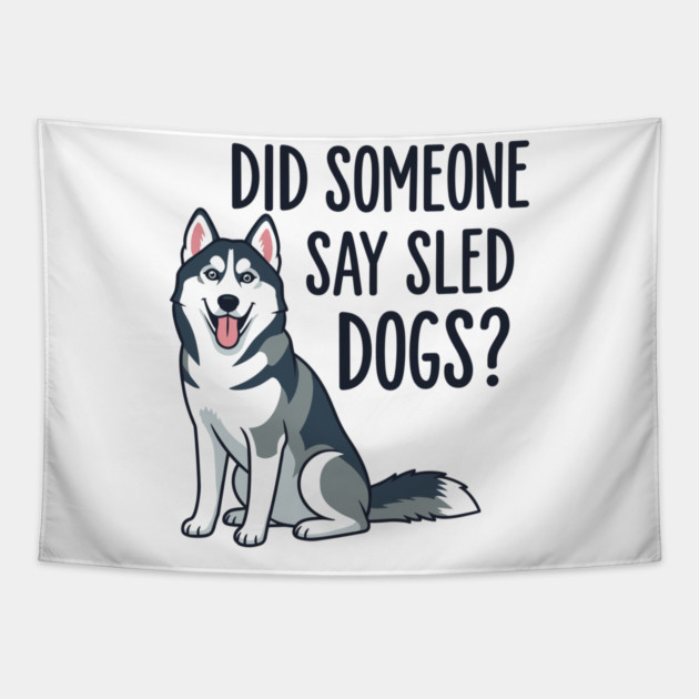 Funny Husky: Did Someone Say Sled Dogs? Tapestry by enrynz