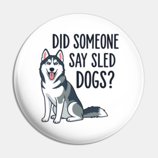 Funny Husky: Did Someone Say Sled Dogs? Pin