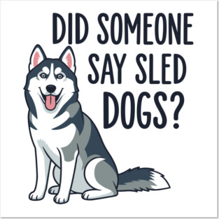 Funny Husky: Did Someone Say Sled Dogs? Posters and Art