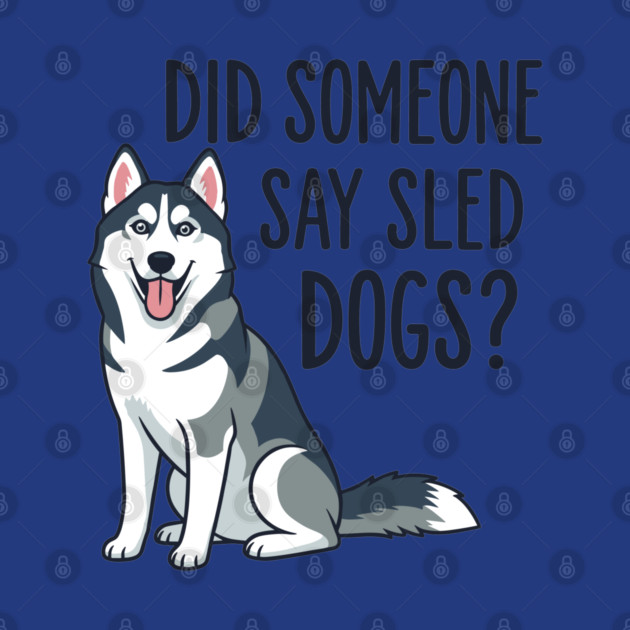 Funny Husky: Did Someone Say Sled Dogs? by enrynz