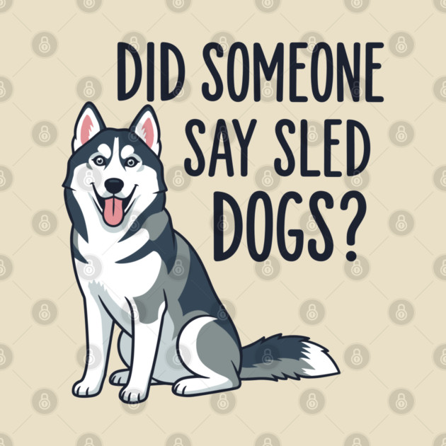 Funny Husky: Did Someone Say Sled Dogs? by enrynz