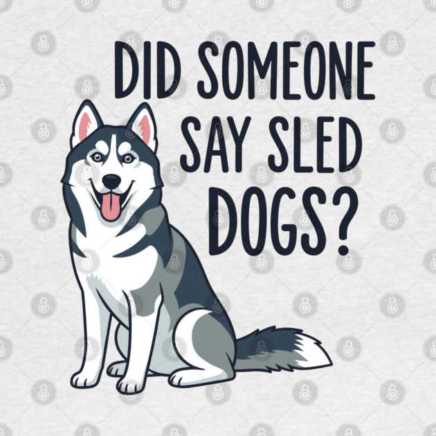 Funny Husky: Did Someone Say Sled Dogs? by enrynz