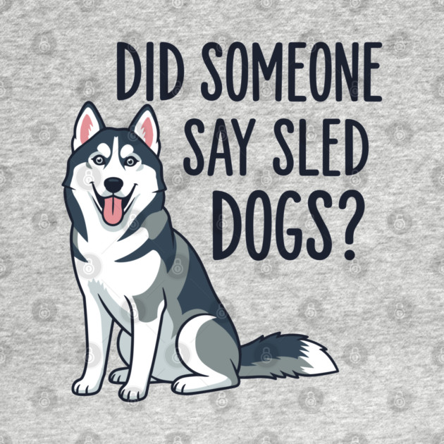 Funny Husky: Did Someone Say Sled Dogs? by enrynz