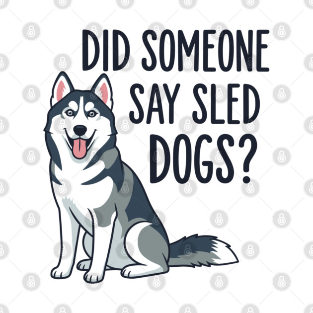 Funny Husky: Did Someone Say Sled Dogs? by enrynz