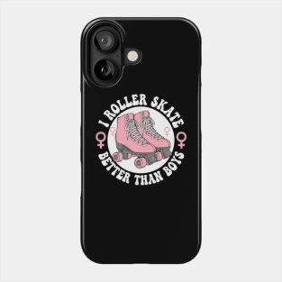 I Roller Skate Better Than Boys Phone Case