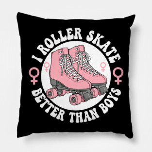 I Roller Skate Better Than Boys Pillow