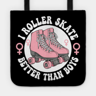 I Roller Skate Better Than Boys Tote
