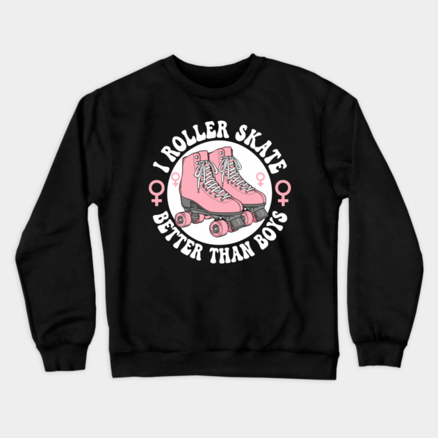 I Roller Skate Better Than Boys Crewneck Sweatshirt by enrynz