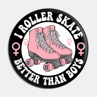 I Roller Skate Better Than Boys Pin