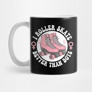 I Roller Skate Better Than Boys Mug