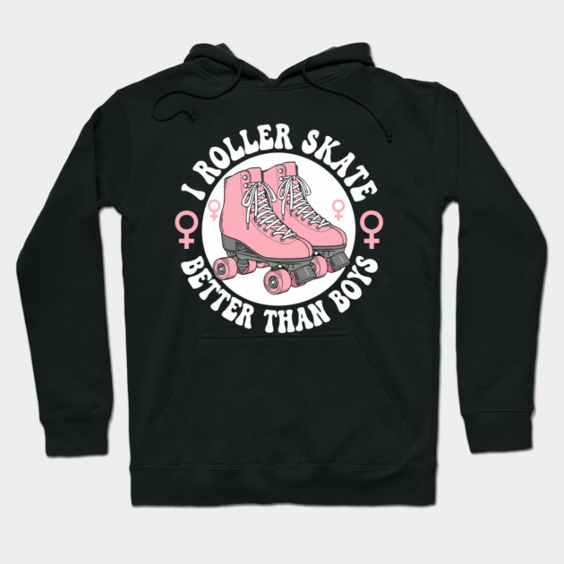 I Roller Skate Better Than Boys Hoodie by enrynz
