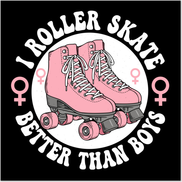 I Roller Skate Better Than Boys Wall Art by enrynz