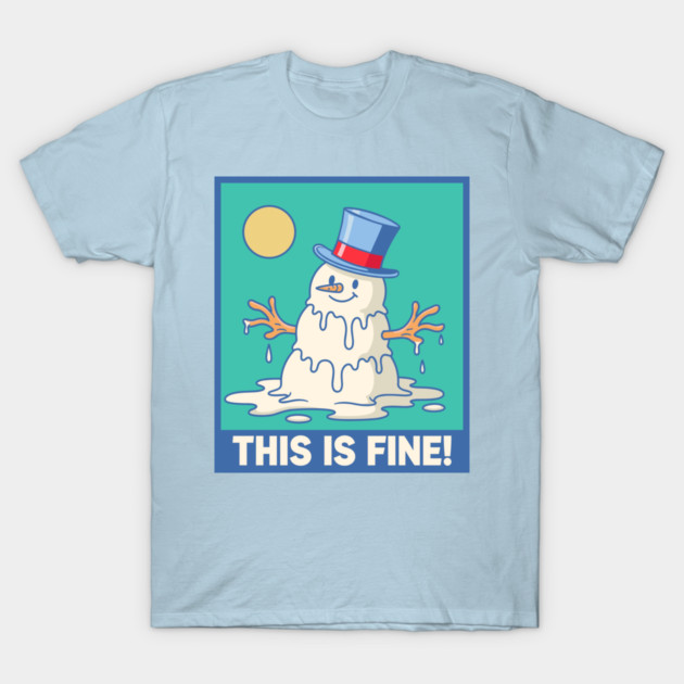 'This Is Fine!' Melting Snowman T-Shirt by enrynz