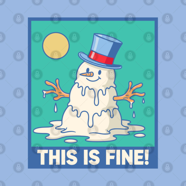 'This Is Fine!' Melting Snowman by enrynz