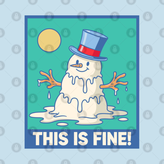 'This Is Fine!' Melting Snowman by enrynz