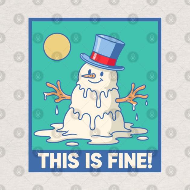 'This Is Fine!' Melting Snowman by enrynz