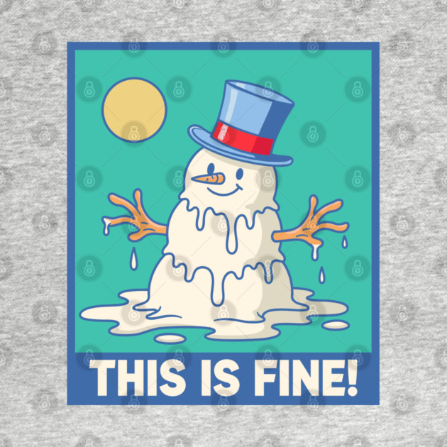 'This Is Fine!' Melting Snowman by enrynz