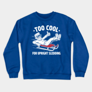 Too Cool For Upright Sledding Crewneck Sweatshirt