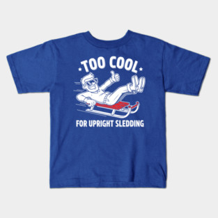 Too Cool For Upright Sledding Kids T-Shirt