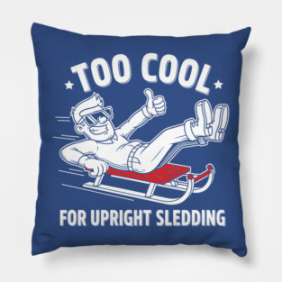 Too Cool For Upright Sledding Pillow