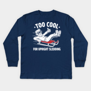 Too Cool For Upright Sledding Kids Long Sleeve T-Shirt