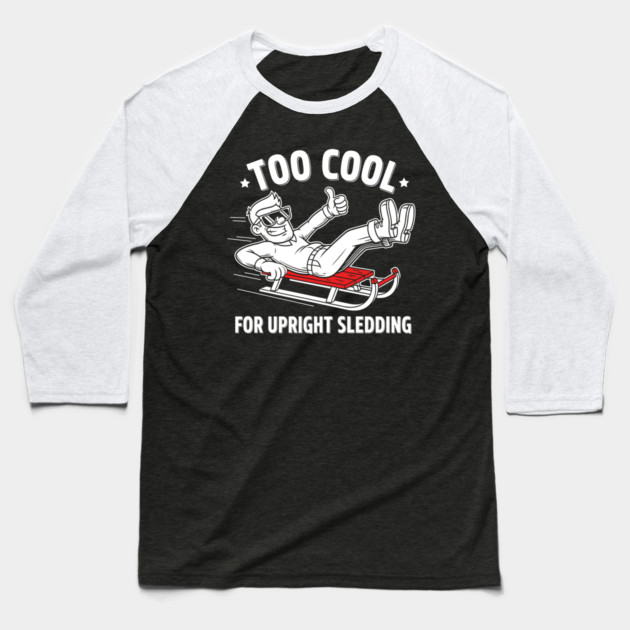 Too Cool For Upright Sledding Baseball T-Shirt by enrynz